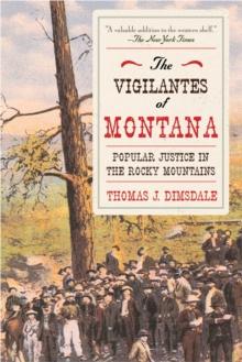 The Vigilantes of Montana : Popular Justice in the Rocky Mountains