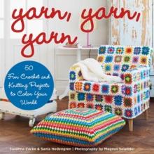 Yarn, Yarn, Yarn : 50 Fun Crochet and Knitting Projects to Color Your World