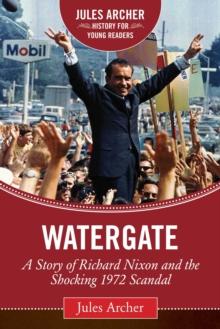 Watergate : A Story of Richard Nixon and the Shocking 1972 Scandal