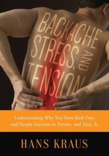 Backache, Stress, and Tension : Understanding Why You Have Back Pain and Simple Exercises to Prevent and Treat It