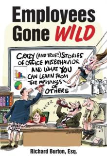 Employees Gone Wild : Crazy (and True!) Stories of Office Misbehavior, and What You Can Learn From the Mistakes of Others