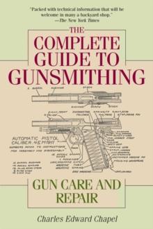 The Complete Guide to Gunsmithing : Gun Care and Repair