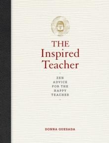 The Inspired Teacher : Zen Advice for the Happy Teacher