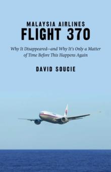 Malaysia Airlines Flight 370 : Why It Disappeared?and Why It?s Only a Matter of Time Before This Happens Again