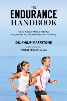 The Endurance Handbook : How to Achieve Athletic Potential, Stay Healthy, and Get the Most Out of Your Body