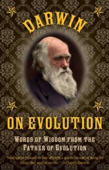 Darwin on Evolution : Words of Wisdom from the Father of Evolution