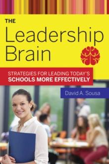 The Leadership Brain : Strategies for Leading Today?s Schools More Effectively