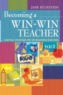 Becoming a Win-Win Teacher : Survival Strategies for the Beginning Educator