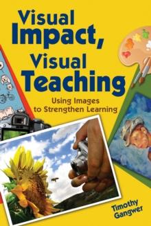 Visual Impact, Visual Teaching : Using Images to Strengthen Learning