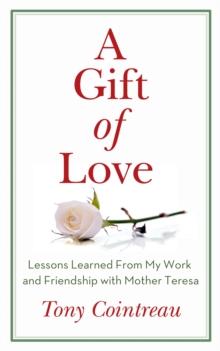 A Gift of Love : Lessons Learned From My Work and Friendship with Mother Teresa