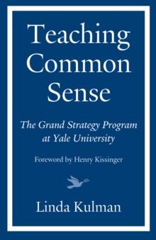 Teaching Common Sense : The Grand Strategy Program at Yale University