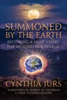 Summoned by the Earth : Becoming a Holy Vessel for Healing Our World