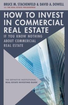 How to Invest in Commercial Real Estate if You Know Nothing about Commercial Real Estate : The Definitive Institutional Real Estate Investing Guide