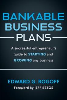 Bankable Business Plans: A successful entrepreneur's guide to starting and growing any business : Updated 2024 Edition