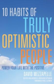 10 Habits of Truly Optimistic People : Power Your Life with the Positive