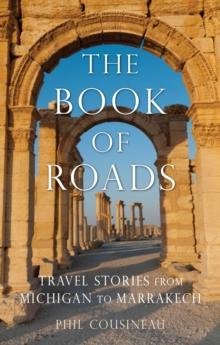 The Book of Roads : Travel Stories from Michigan to Marrakech