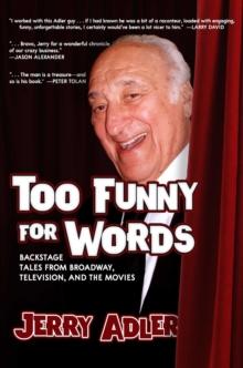 Too Funny for Words : Backstage Tales from Broadway, Television, and the Movies