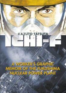 Ichi-f : A Worker's Graphic Memoir of the Fukushima Nuclear Power Plant