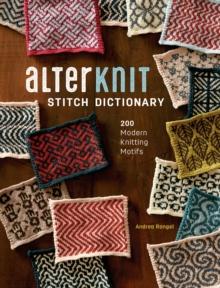 AlterKnit Stitch Dictionary : 200 Modern Knitting Motifs