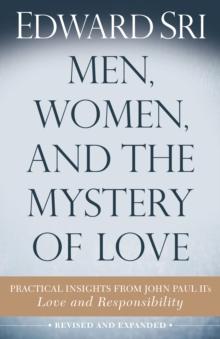 Men, Women, and the Mystery of Love : Practical Insights from John Paul II's Love and Responsibility