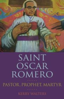 Saint Oscar Romero : Pastor, Prophet, Martyr