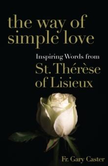 The Way of Simple Love : Inspiring Words from Therese of Lisieux