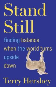 Stand Still : Finding Balance When the World Turns Upside Down