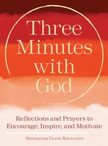 Three Minutes with God : Reflections and Prayers to Encourage, Inspire, and Motivate