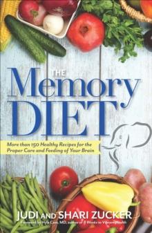 The Memory Diet : More Than 150 Healthy Recipes for the Proper Care and Feeding of Your Brain