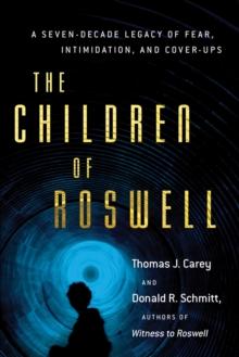 Children of Roswell : A Seven-Decade Legacy of Fear, Intimidation, and Cover-Ups