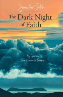 Dark Night of Faith: My Journey from Abuse to Freedom