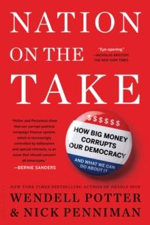 Nation on the Take : How Big Money Corrupts Our Democracy and What We Can Do About It