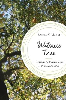 Witness Tree : Seasons of Change with a Century-Old Oak