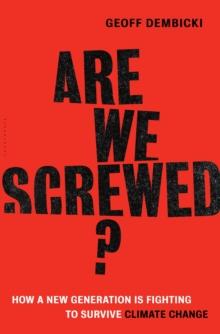 Are We Screwed? : How a New Generation is Fighting to Survive Climate Change