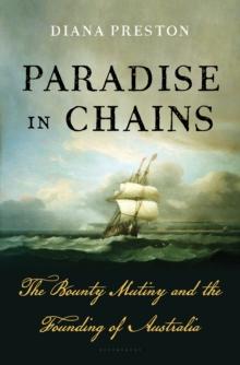 Paradise in Chains : The Bounty Mutiny and the Founding of Australia