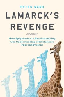 Lamarck's Revenge : How Epigenetics Is Revolutionizing Our Understanding of Evolution's Past and Present