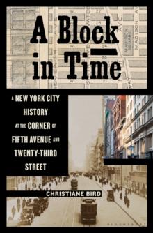 A Block in Time : A New York City History at the Corner of Fifth Avenue and Twenty-Third Street