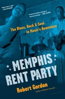 Memphis Rent Party : The Blues, Rock & Soul in Music's Hometown