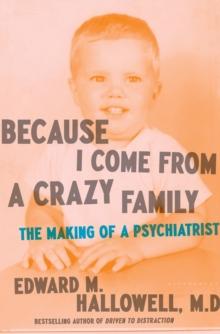 Because I Come from a Crazy Family : The Making of a Psychiatrist