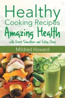 Healthy Cooking Recipes : Amazing Health with Green Smoothies and Eating Clean