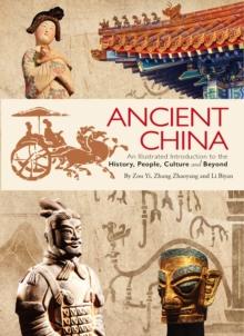 Ancient China : An Illustrated Introduction to the History, People, Culture and Beyond