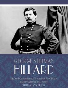 Life and Campaigns of George B. McClellan, Major General, U.S. Army