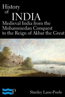 History of India, Medieval India from the Mohammedan Conquest to the Reign of Akbar the Great