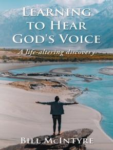 Learning To Hear God's Voice : A Life-Altering Discovery