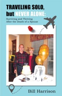 Traveling Solo, but Never Alone : Surviving and Thriving  After the Death of a Spouse