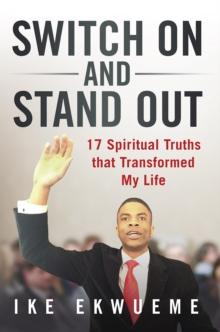 Switch On and Stand Out : 17 Spiritual Truths That Transformed My Life