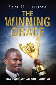 The Winning Grace : How I Won and Am Still Winning