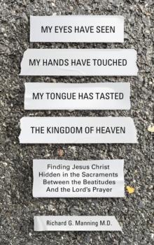 My Eyes Have Seen My Hands Have Touched My Tongue Has Tasted The Kingdom of Heaven