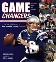 Game Changers: New England Patriots : The Greatest Plays in New England Patriots History