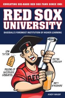 Red Sox University : Baseball's Foremost Institution of Higher Learning